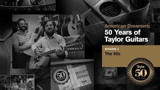 American Dreamers: 50 Years of Taylor Guitars | Episode 4 | The 90s