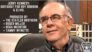 Jerry Kennedy: Guitarist for Roy Orbison & Elvis. Producer of The Statler Brothers & Roger Miller