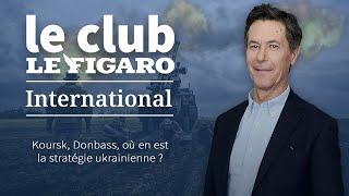 Koursk, Donbass, où en est la stratégie ukrainienne ? Retrouvez Le Club Le Figaro International