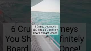 6 Cruise Journeys you should definitely board atleast once #cruise#top#guide#info#travel#cruiseship