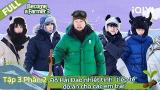 [VIETSUB] EP03 Phần 2: Khảo sát nhà kính, vượt qua chậu lửa | Become a Farmer S3 | iQIYI