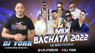 BACHATA MIX 2022 LA MAS PEGADA DJ YORK LA EXCELENCIA EN MEZCLA