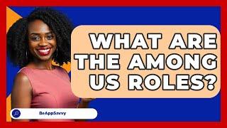 What Are The Among Us Roles? - Be App Savvy