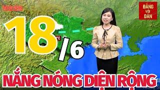 Dự báo thời tiết hôm nay mới nhất ngày 18/6 | Dự báo thời gian 3 ngày tới | Đảng với Dân
