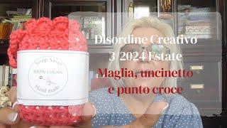 Disordine creativo 3/2024 estate | #maglia #uncinetto #puntocroce e tante chiacchiere!