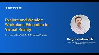 Explore and Wonder: Workplace Education in Virtual Reality — Interview with Sergei Vardomatski