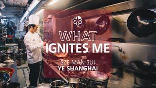 What Ignites Me: Sze Man Sui of Ye Shanghai