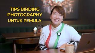 TIPS & TRIK BIRDING PHOTOGRAPHY UNTUK PEMULA