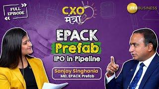 EPACK Prefab IPO in pipeline, says Sanjay Singhania on CXO Mantra | Zee Business