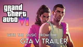 GTA VI Trailer - But with the music from the GTA V trailer