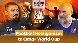 Riaz Khan | Football Hooliganism to Qatar World Cup | BB #87