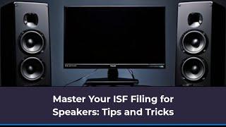 Master Your ISF Filing for Speakers: Tips and Tricks