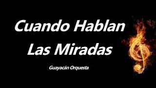 Cuando Hablan Las Miradas Guayacan Orquesta Letra