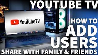 Youtube TV How to Add Users - Share Your YouTube TV Account and Give Family and Friends Full Access