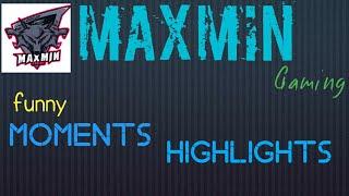 MaxMin Gaming||MaxMin Moments