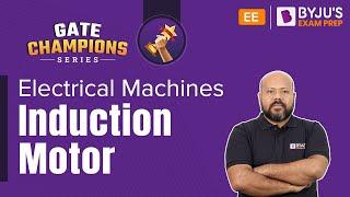 Induction Motor | Electrical Machines | GATE 2023 Electrical Engineering | BYJU'S Exam Prep: GATE