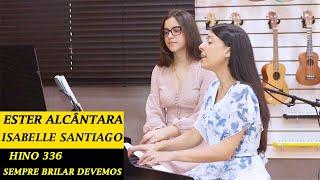 Sempre brilhar devemos - Hino 336 - Ester Alcântara e Isabelle Santiago