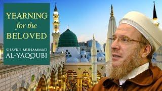 Yearning for the Beloved ﷺ by Shaykh Muhammad al-Yaqoubi