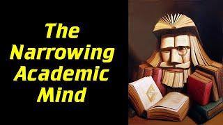 The Narrowing of the Academic Mind