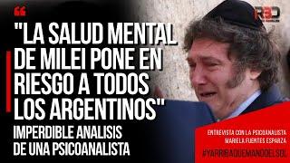 "LA SALUD MENTAL DE MILEI PONE EN RIESGO A LOS ARGENTINOS" Imperdible análisis de una psicoanalista