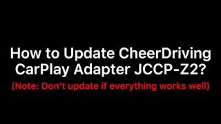 CheerDriving JCCP-Z2 CarPlay Adapter Update Instruction (wait 2~3 mins green light flash)