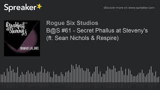 B@S #61 - Secret Phallus at Steveny's (ft. Sean Nichols & Respire) (part 4 of 6)