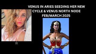 VENUS IN ARIES AND VENUS NORTH NODE FEB- MARCH 2025  '' THE HEROINES JOURNEY & INTEGRATION''