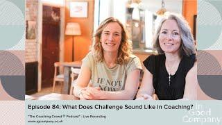 Episode 84 What Does Challenge Sound Like in Coaching?