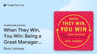 When They Win, You Win: Being a Great Manager… by Russ Laraway · Audiobook preview