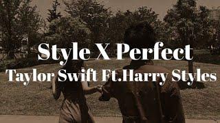 Style X Perfect Mashup by Taylor Swift Ft. Harry Styles