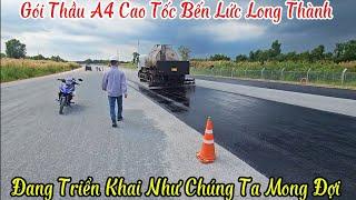 Cao Tốc Bến Lức Long Thành Gói Thầu A4 |Bắt Đầu Thảm Nhựa | Nhà Thầu Không Làm Chúng Ta Thất Vọng