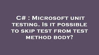 C# : Microsoft unit testing. Is it possible to skip test from test method body?