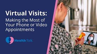 Virtual Visits: Making the Most of Your Phone or Video Appointments