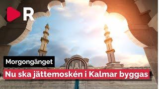 Morgongänget: Nu ska jättemoskén i Kalmar byggas - Partiledardebatten