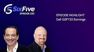 Dell Q2FY25 Earnings - Episode 230 - Six Five Podcast