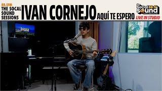 Ivan Cornejo - Aquí Te Espero (LIVE from 88.5FM The SoCal Sound)