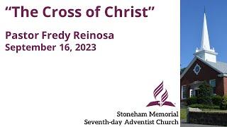 "The Cross of Christ" – September 16, 2023 – Pastor Fredy Reinosa