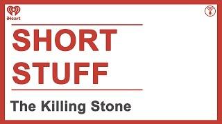 Short Stuff: The Killing Stone | STUFF YOU SHOULD KNOW