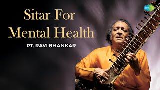 Sitar For Mental Health | Pt. Ravi Shankar | Meditation Music | Indian Classical Instrumental Music