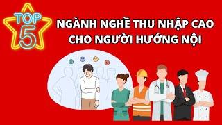 LỢI THẾ CỦA NGƯỜI HƯỚNG NỘI. TOP 5 NGÀNH NGHỀ THU NHẬP CAO CHO NGƯỜI HƯỚNG NỘI