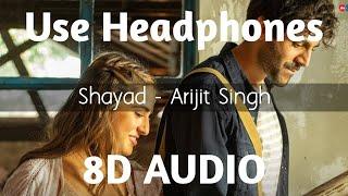 Shayad (8D AUDIO) - Love Aaj Kal | Arijit Singh | Kartik | Sara | Arushi | Pritam | HQ