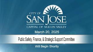 MAR 20, 2025 | Public Safety, Finance & Strategic Support Committee