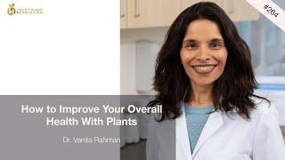 How to Improve Your Overall Health With Plants | Dr. Vanita Rahman