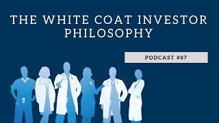 Podcast #87: The White Coat Investor Philosophy