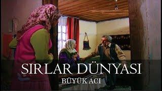 Sırlar Dünyası - BÜYÜK ACI