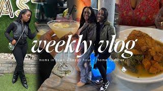 weekly vlog | moms in town + happy hour + new home updates + more!