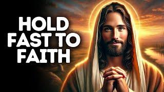 Hold Fast to Faith | God Says | God Message Today | Gods Message Now | God Message | God Say