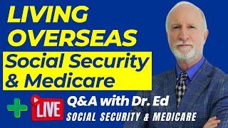 Expat, Living Overseas, Living Abroad AND Social Security AND Medicare; AND Q&A