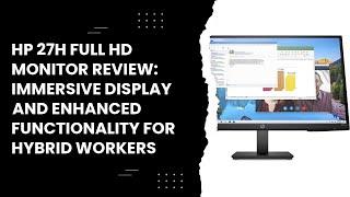 HP 27h Full HD Monitor Review: Immersive Display and Enhanced Functionality for Hybrid Workers