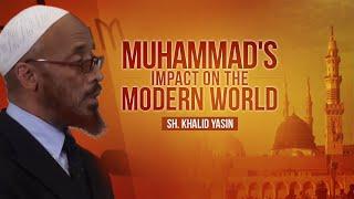 Muhammad's Impact on the Modern World | Sh. Khalid Yasin